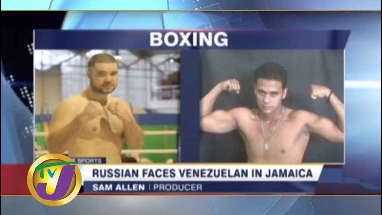 TVJ Sports Today: Boxing - Russian vs Venezuelan in Jamaica - July 3 2019