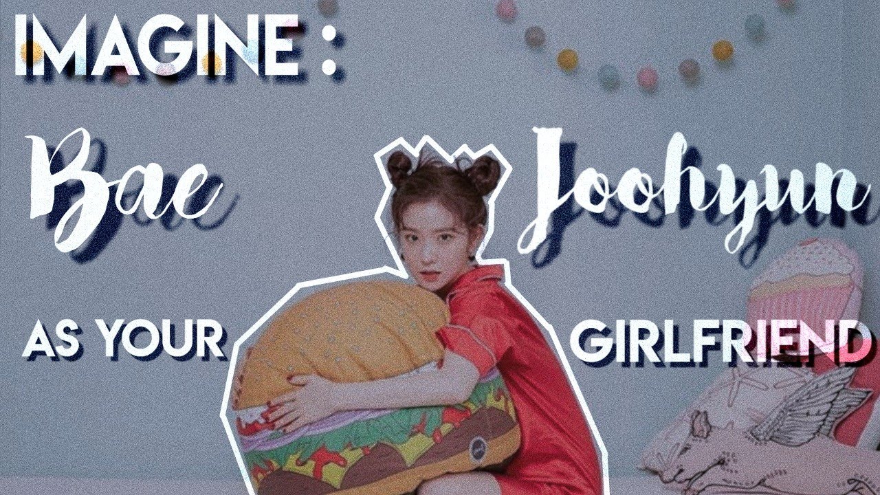 ❝ IMAGINE: Irene 【Bae Joohyun】as your girlfriend ❞