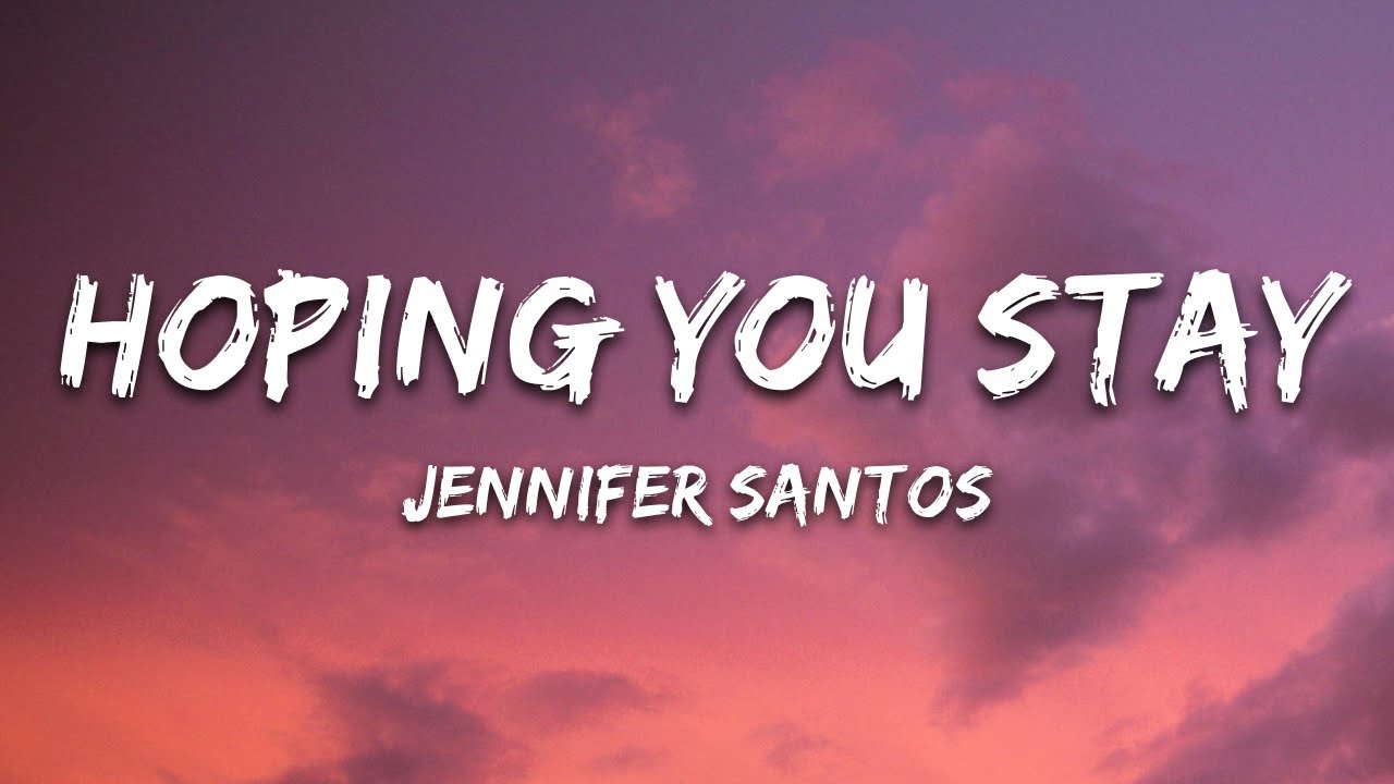 Jennifer Santos - Hoping You Stay (Lyrics)