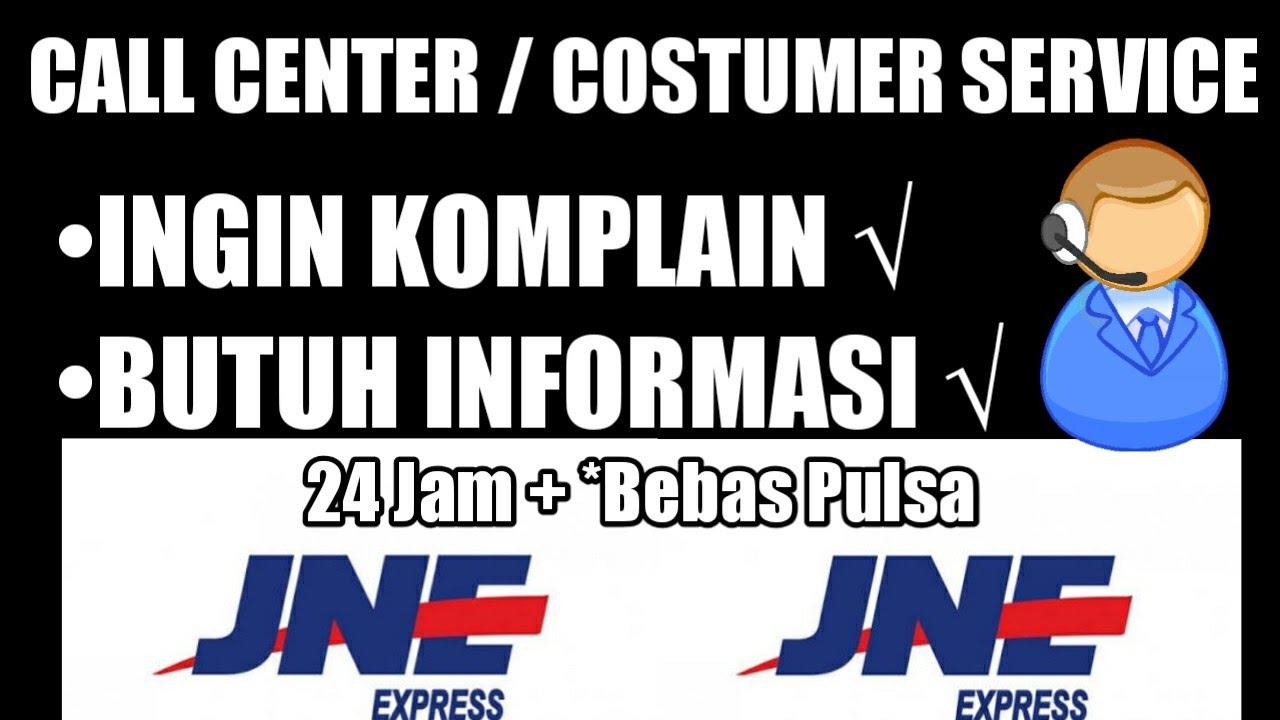 Cara Menghubungi Customer Service dan Call Center JNE 24 Jam Dan Bebas Pulsa