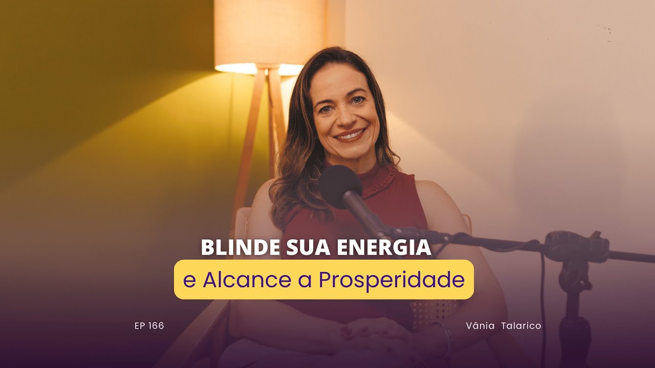 Como Blindar Sua Energia e Atrair Prosperidade | Dream Pocast EP 166