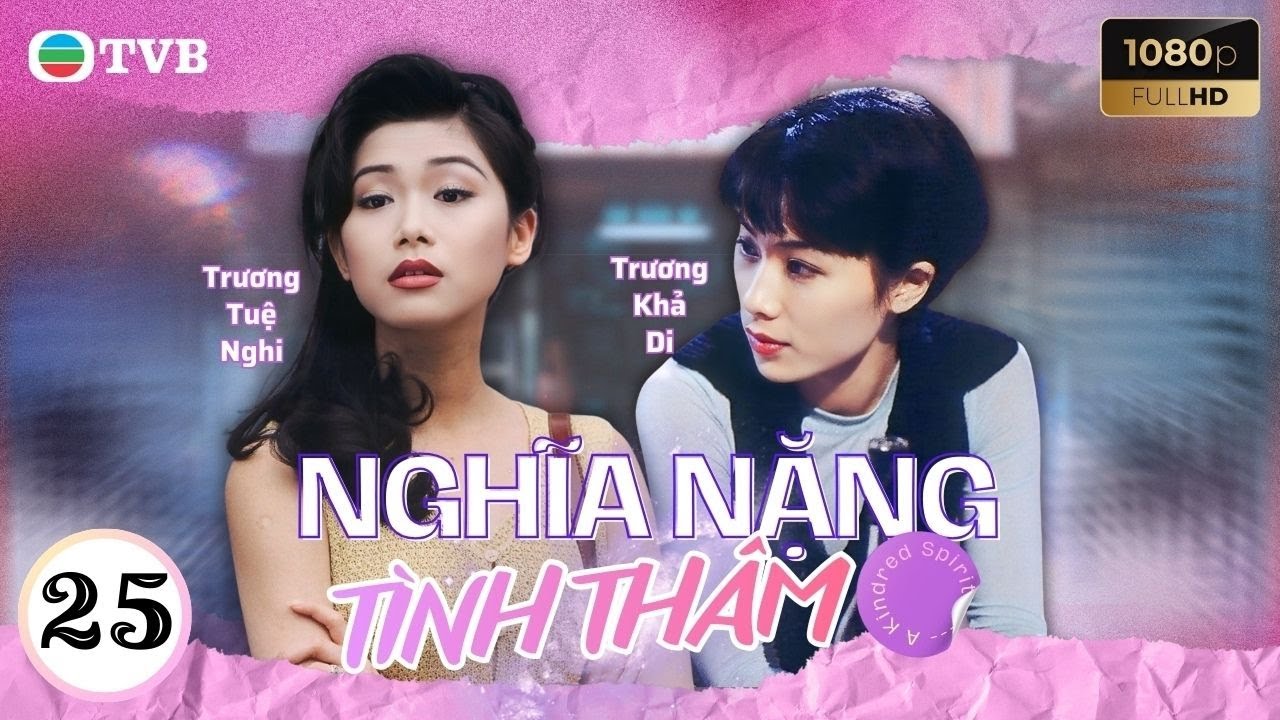 Phim TVB Nghĩa Nặng Tình Thâm 25 | Lưu Đan | Lý Tư Kỳ | Tiết Gia Yến |Quách Khả Doanh | Lưu Khải Uy