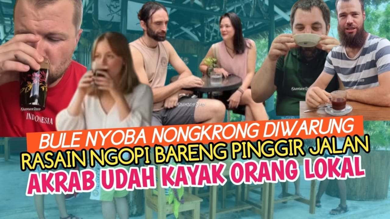 KEPO ! BULE JADI CANDU NONGKRONG DIWARUNG KOPI, PENASARAN LIAT KEAKRABAN WARGA NGOBROL NGAROL NGIDUL