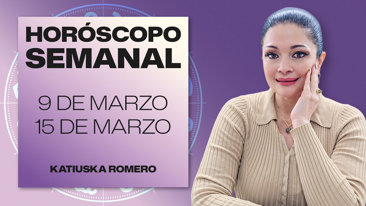 HORÓSCOPO SEMANAL | 9 DE MARZO AL 15 DE MARZO | KATIUSKA ROMERO