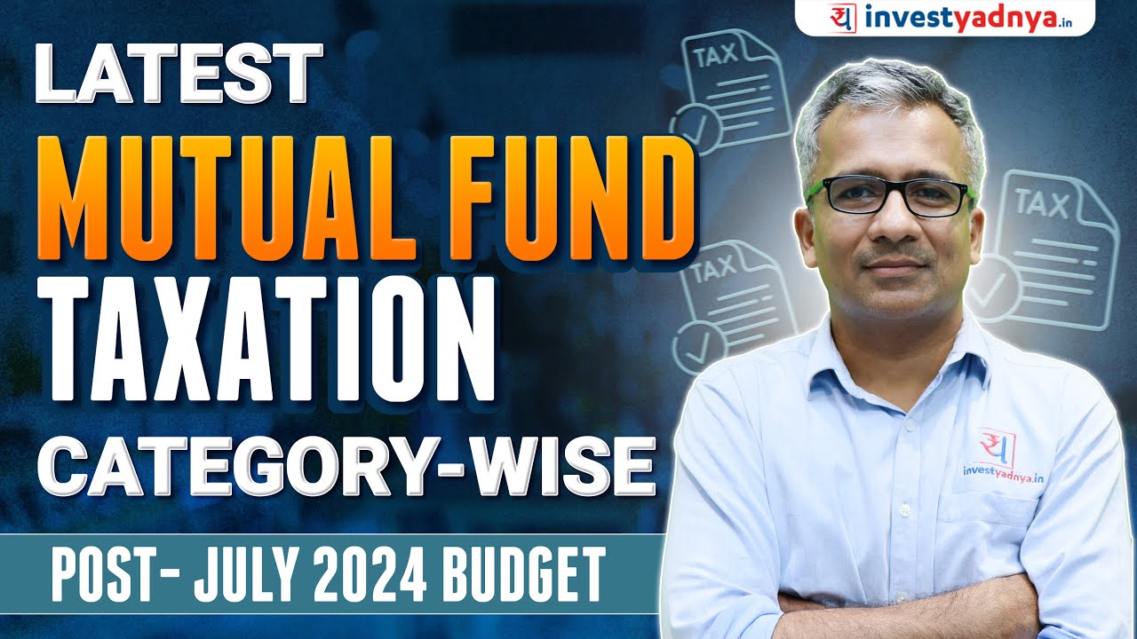 Mutual Funds Taxation in India 2024: Complete Guide by Category (Post-July 2024 Budget)