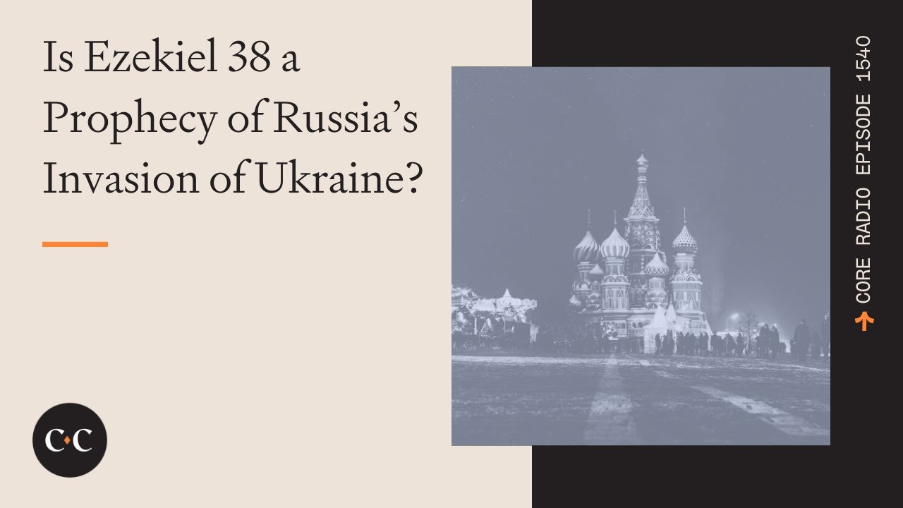 Is Ezekiel 38 a Prophecy of Russia’s Invasion of Ukraine?