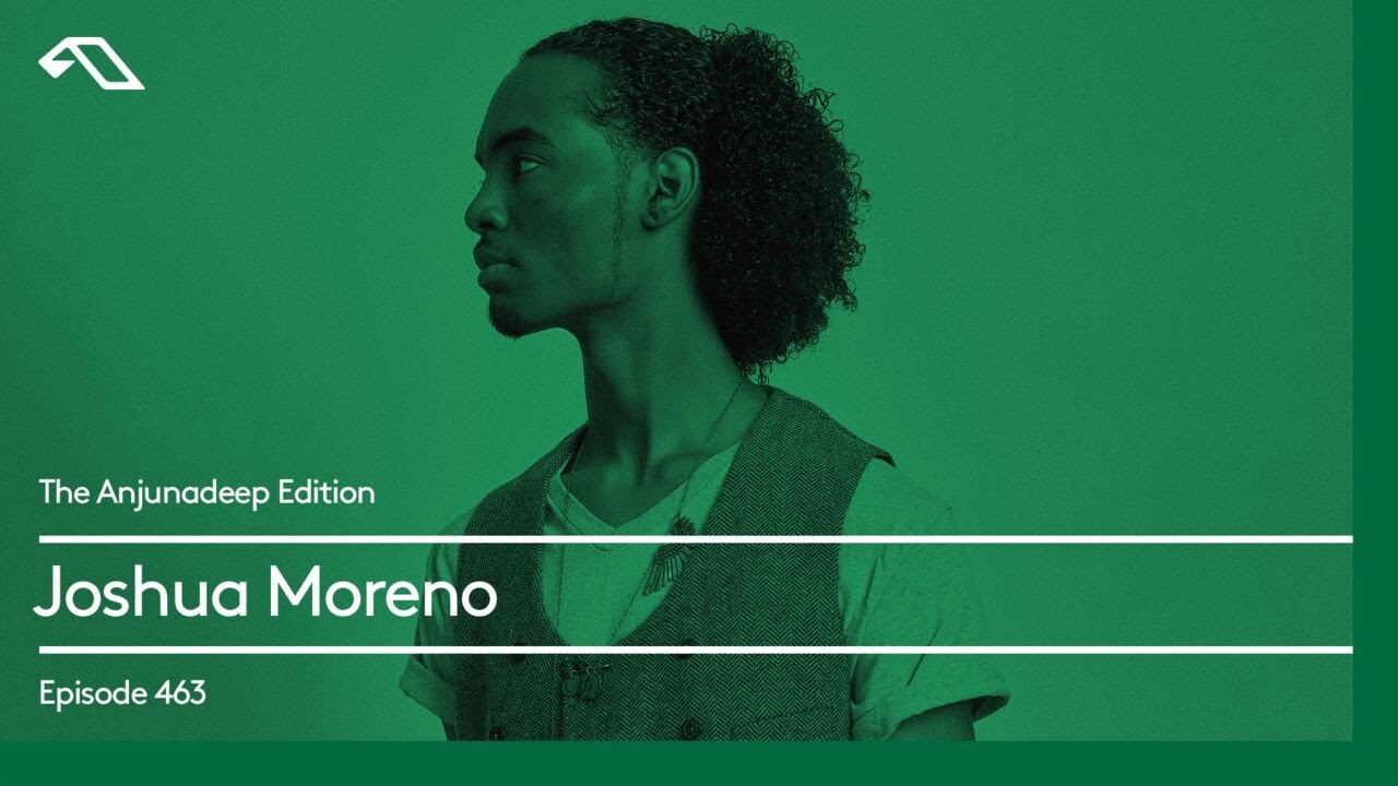 The Anjunadeep Edition 463 with Joshua Moreno