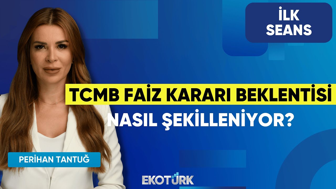 TCMB Faiz Kararı Beklentisi Nasıl Şekilleniyor? | Perihan Tantuğ | İlk Seans