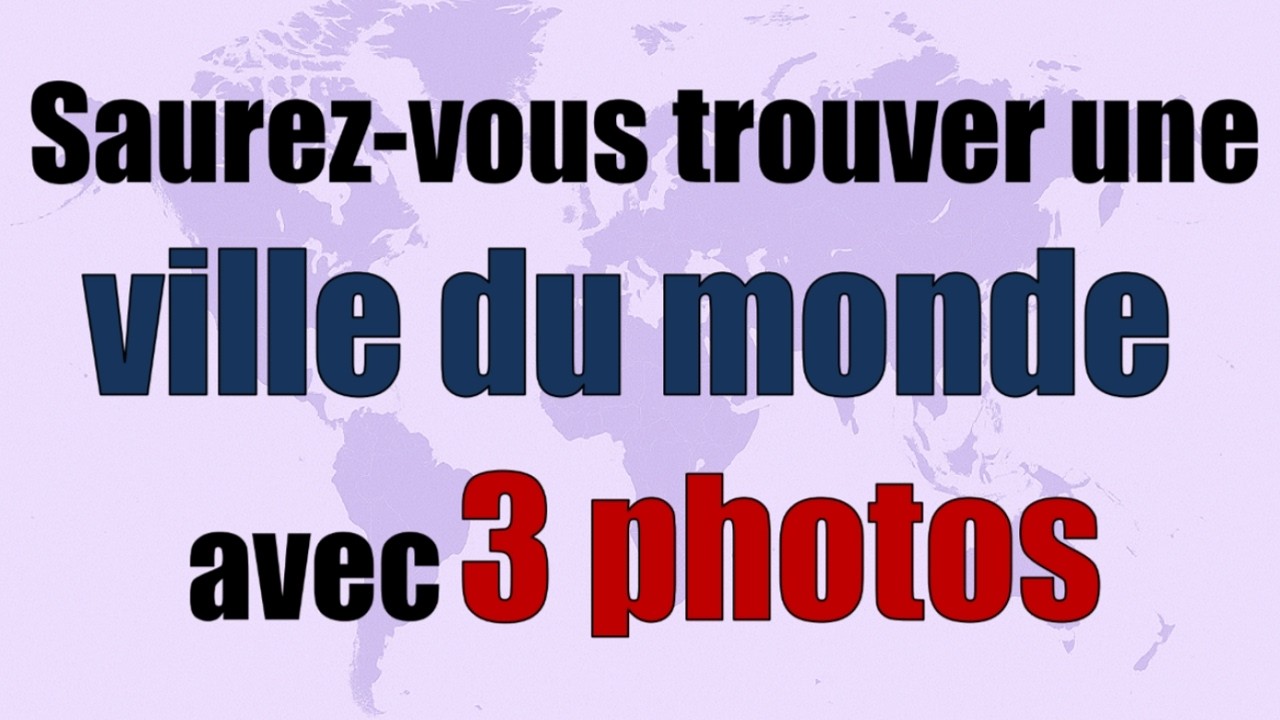 Devinez la ville du monde avec trois photos