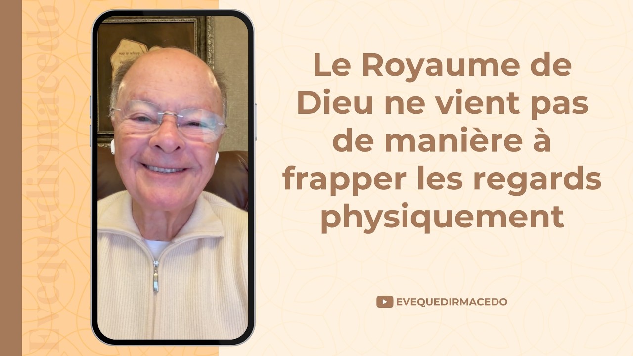 LE ROYAUME DE DIEU NE VIENT PAS DE MANIÈRE À FRAPPER LES REGARDS PHYSIQUEMENT 