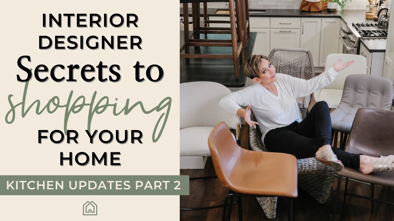 Interior Designer Secrets to Shopping for Your Home | Kitchen Updates Part 2