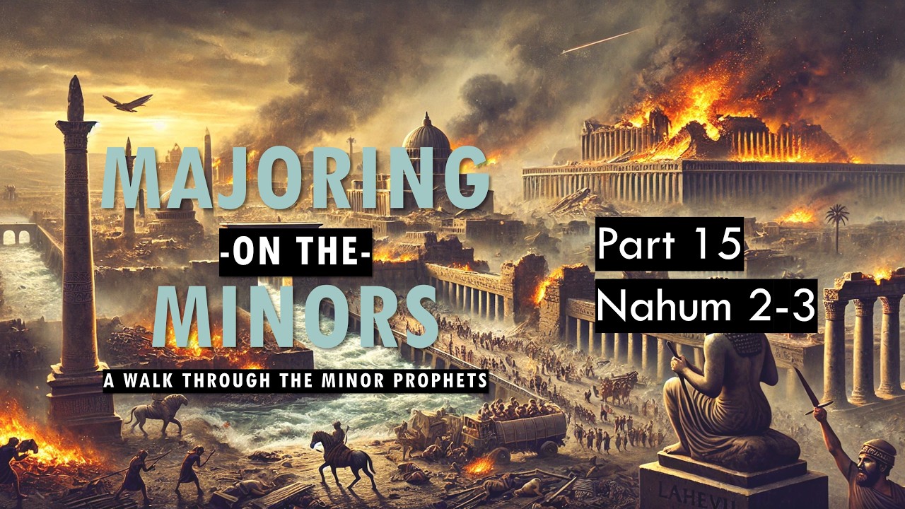 Nahum 2-3 - Majoring on the Minors