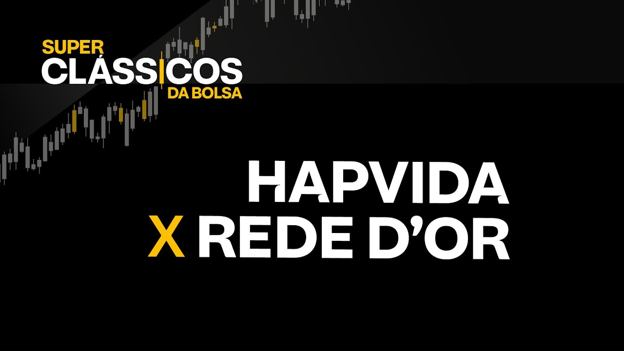 Hapvida (HAPV3) x Rede D&rsquo;Or (RDOR3): em QUAL delas INVESTIR? | Super Cl&aacute;ssicos da Bolsa 2023