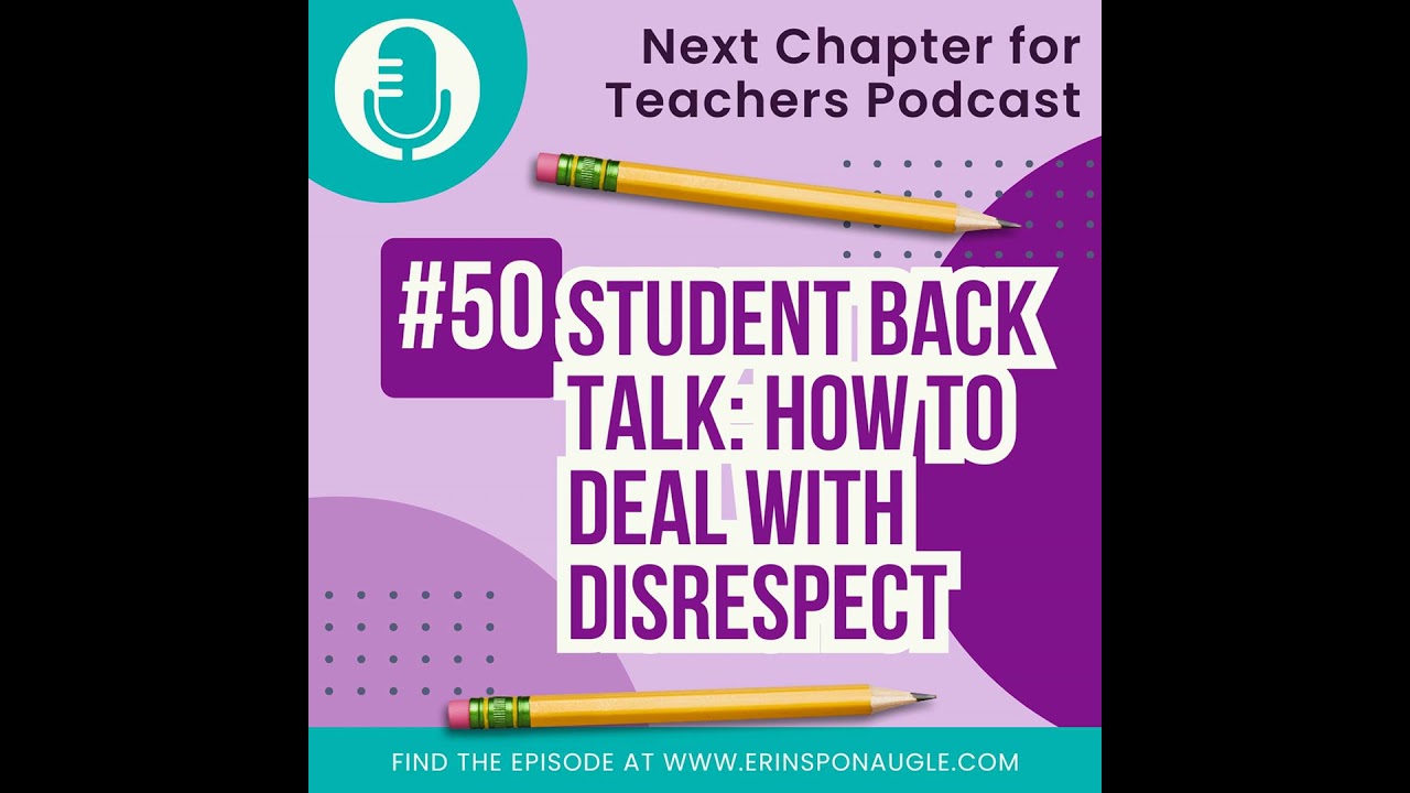 50. Student Back Talk: How to Deal with Disrespectful Behavior in the Classroom