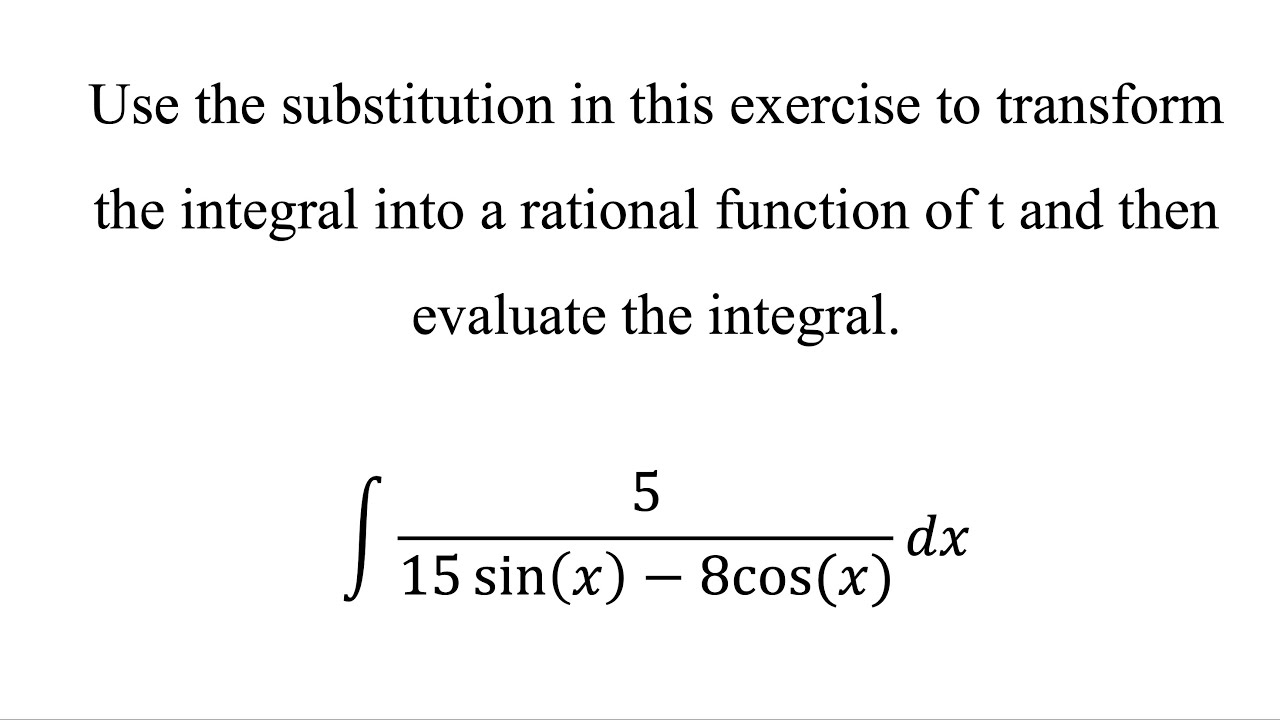 Transform the integral into a rational function of t and then evaluate the integral