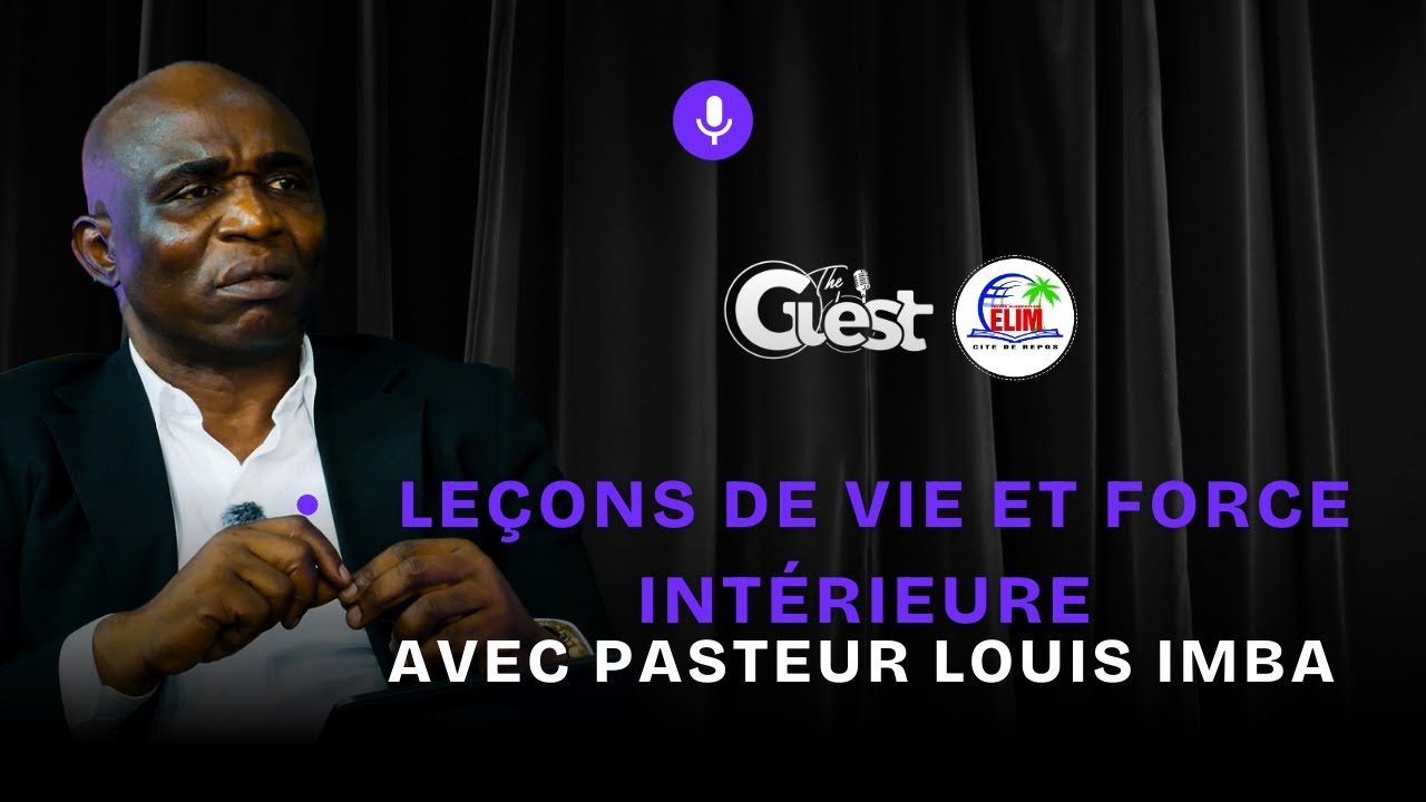 Leçons de vie et force intérieure avec Pasteur Louis Imba