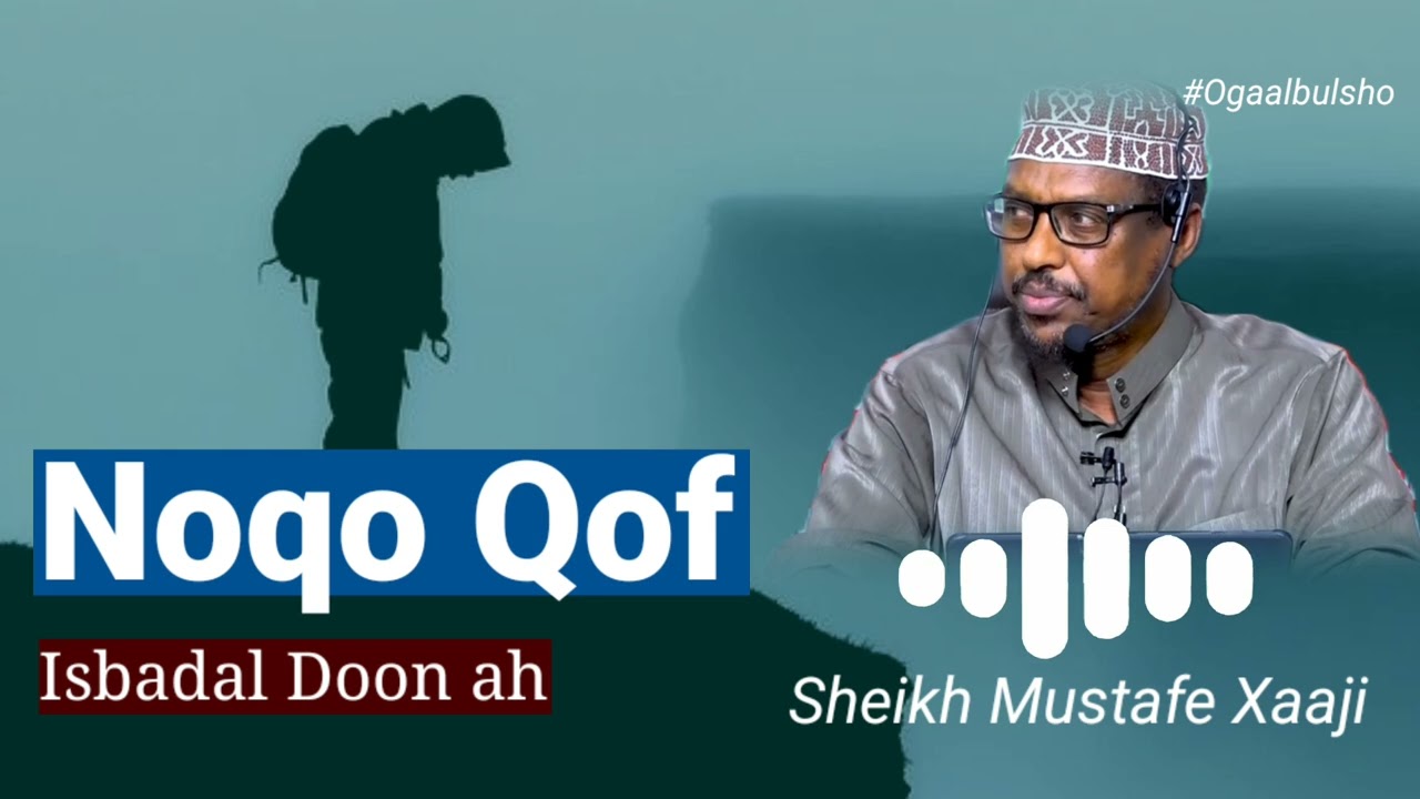 Noqo Qof Isbadal Doon Ah || Sh Mustafa Xaaji