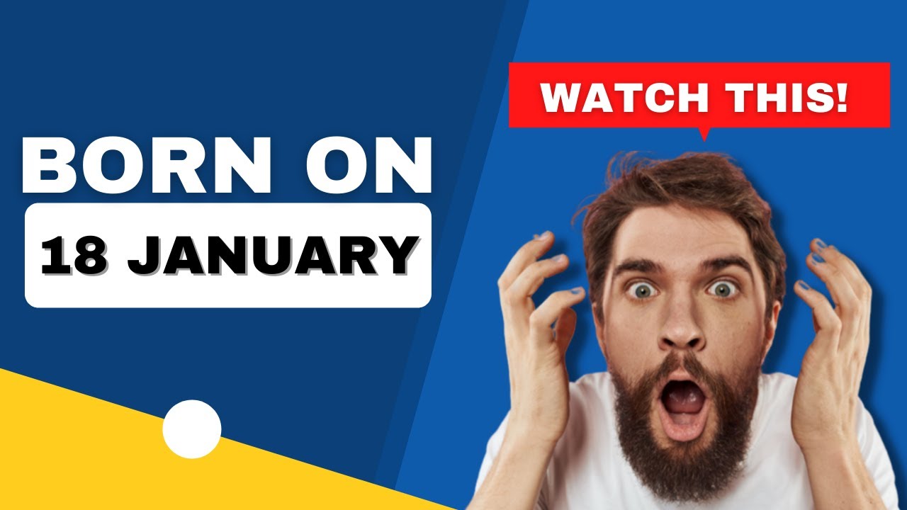 Born on the 18th of January | Uncover the secrets behind your birthday | Happy Birthday