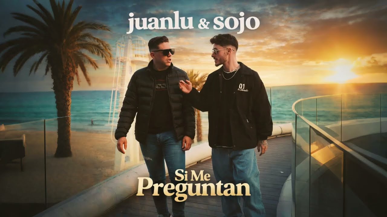 Juanlu Y Sojo - Si Me Preguntan
