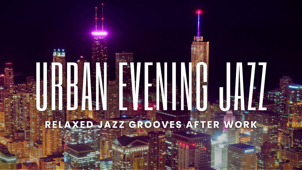 Urban Evening Smooth Jazz | Relaxed Jazz Grooves After Work