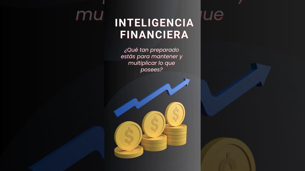 INTELIGENCIA FINANCIERA &iexcl;Est&aacute;s preparado para multiplicar lo que posees?