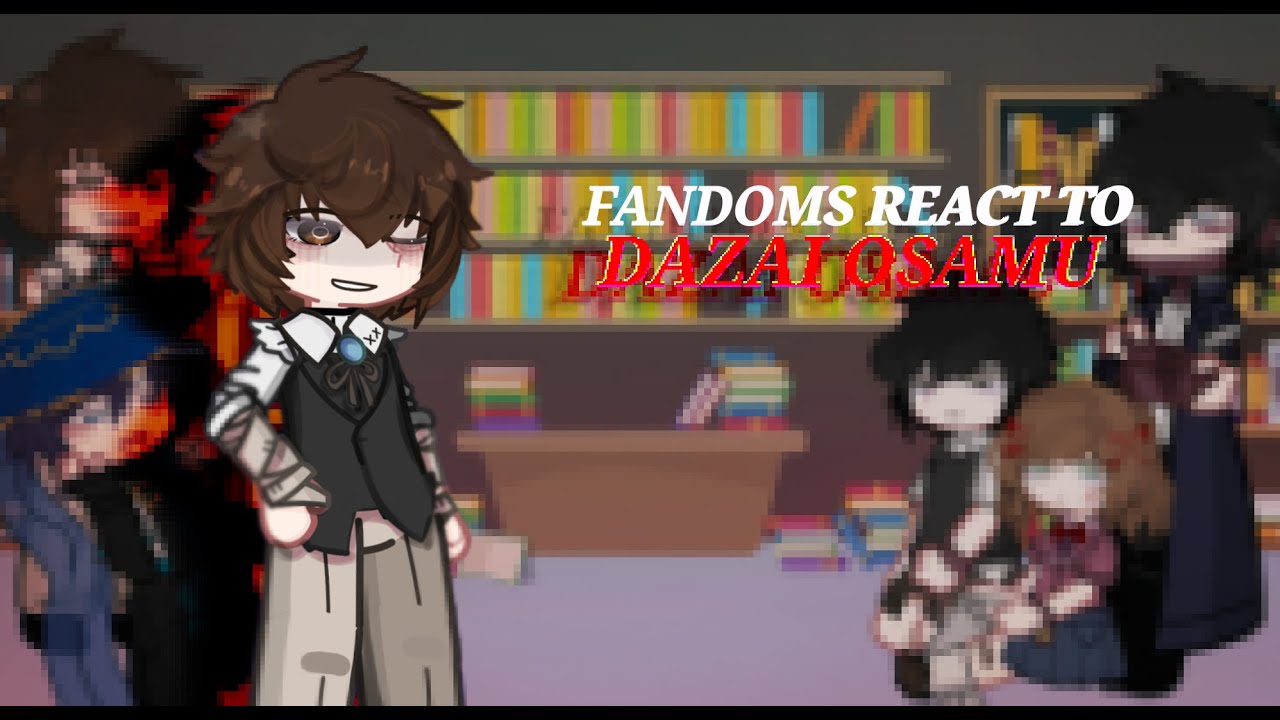 FANDOMS react to DAZAI OSAMU||2.5/7||2X