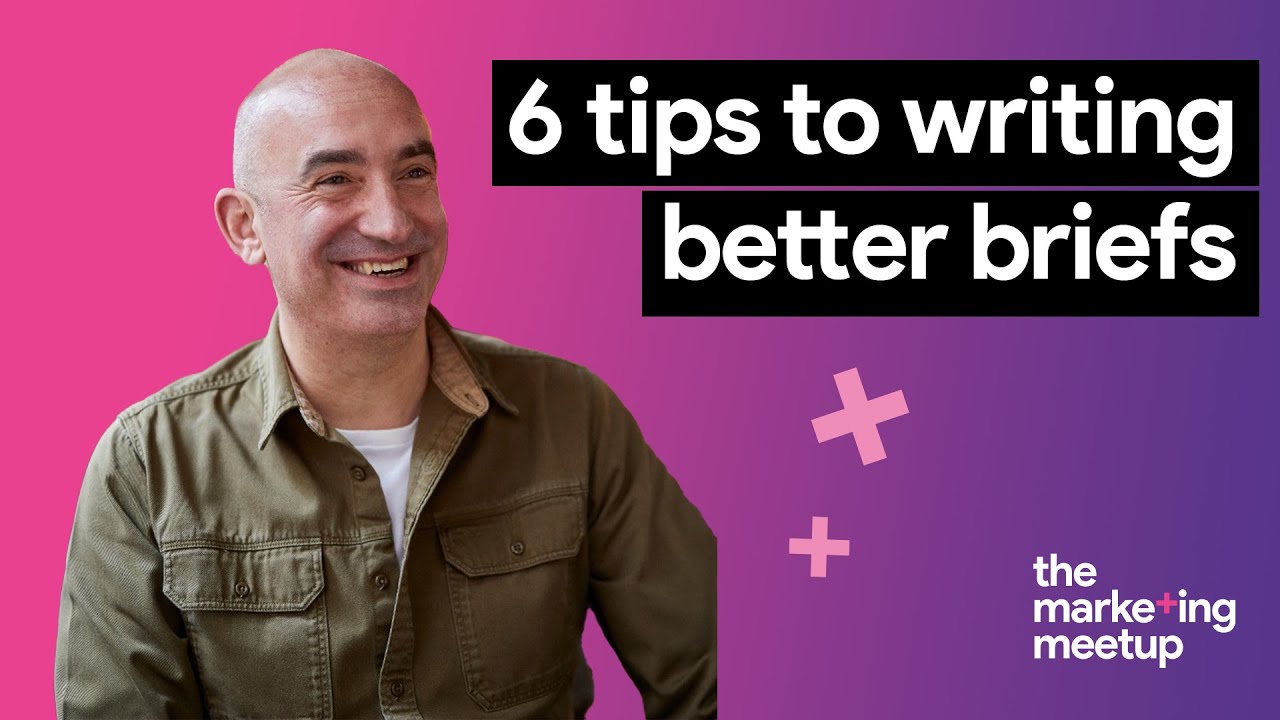 6 practical tips to help you write better briefs so you don’t waste time and money