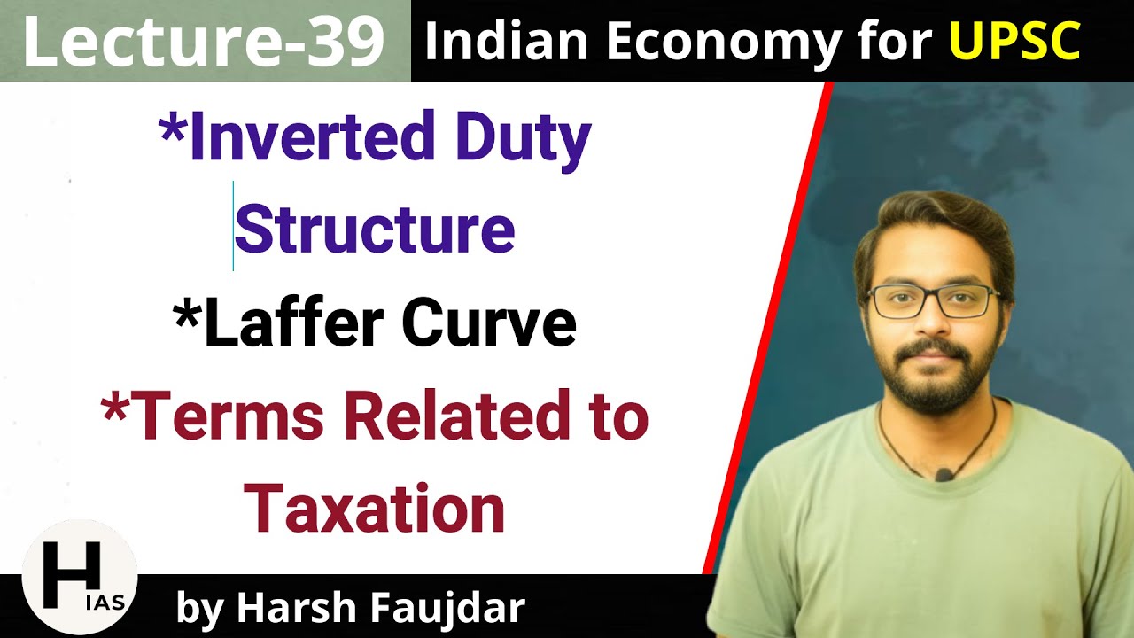 E39- Inverted Duty Structure, Laffer Curve, Taxation Related Terms | Indian Economy for UPSC