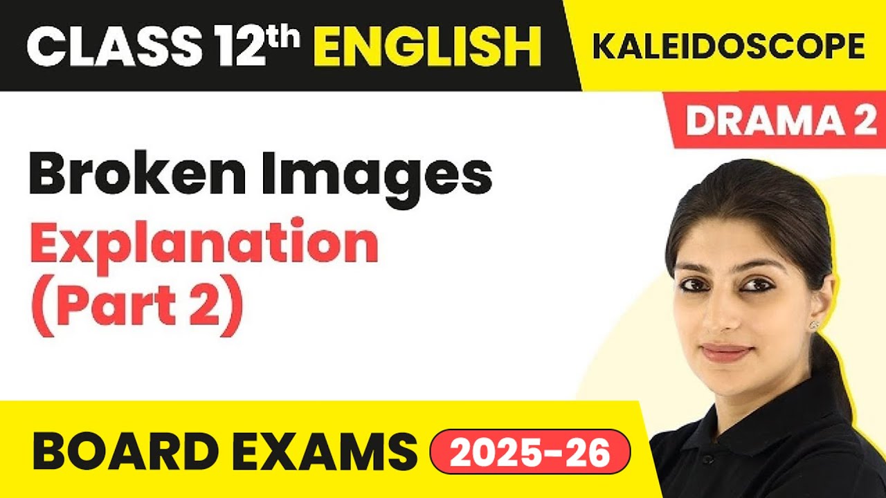 Broken Images - Explanation (Part 2) | Class 12 English Kaleidoscope Chapter 2 (2022-23)