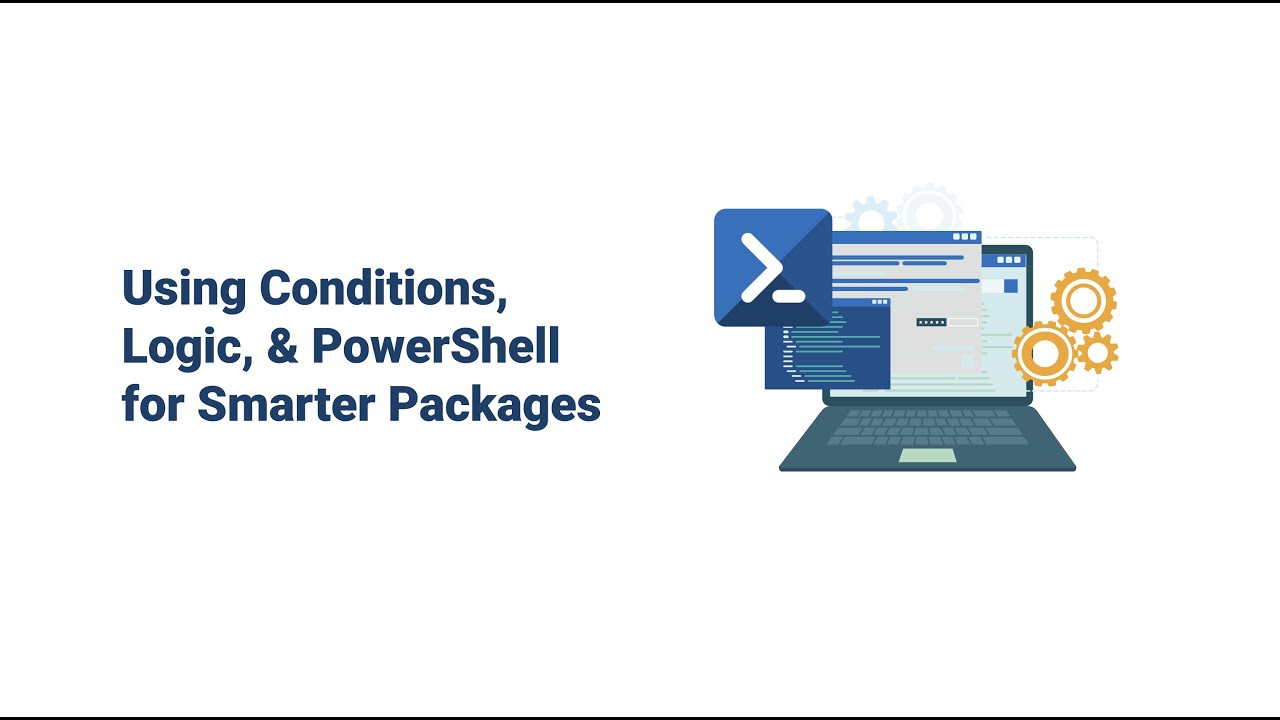 🔴Using Conditions, Logic, & PowerShell for Smarter Packages