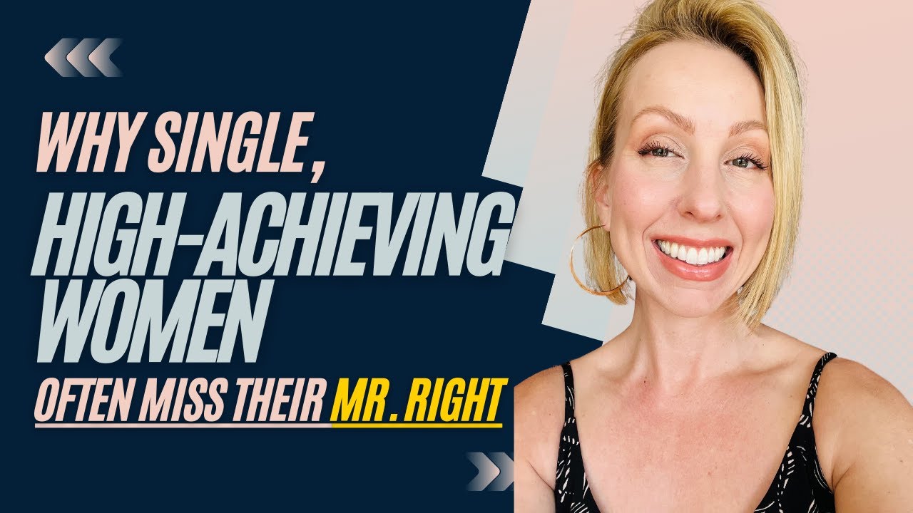 Why Single, High-Achieving Women Often Miss Their Mr. Right