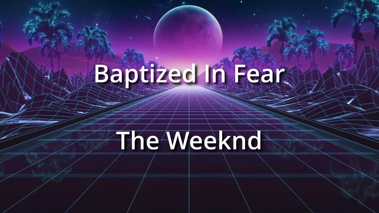 Baptized In Fear - The Weeknd (Paroles et traduction française)