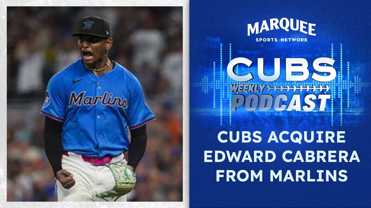 EMERGENCY PODCAST: Cubs acquire Edward Cabrera from Marlins in trade | Cubs Weekly Podcast