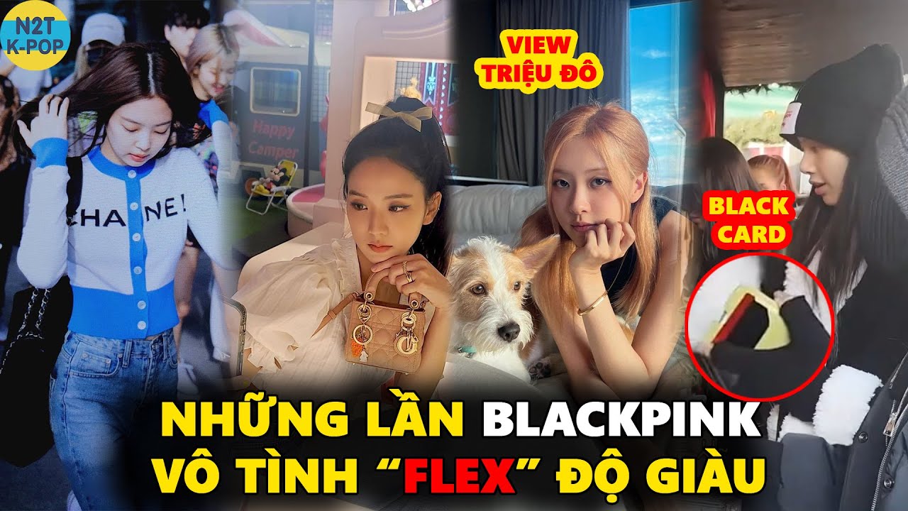 Những lần Blackpink vô tình “flex” độ giàu