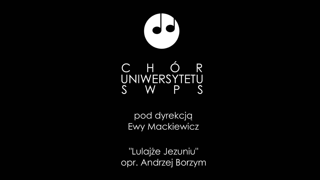 Chór Uniwersytetu SWPS  |  Lulajże Jezuniu