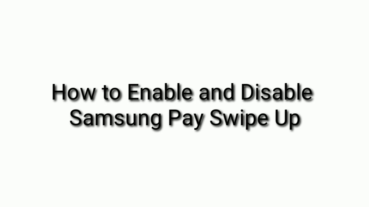 How to Enable and Disable Samsung Pay Swipe Up