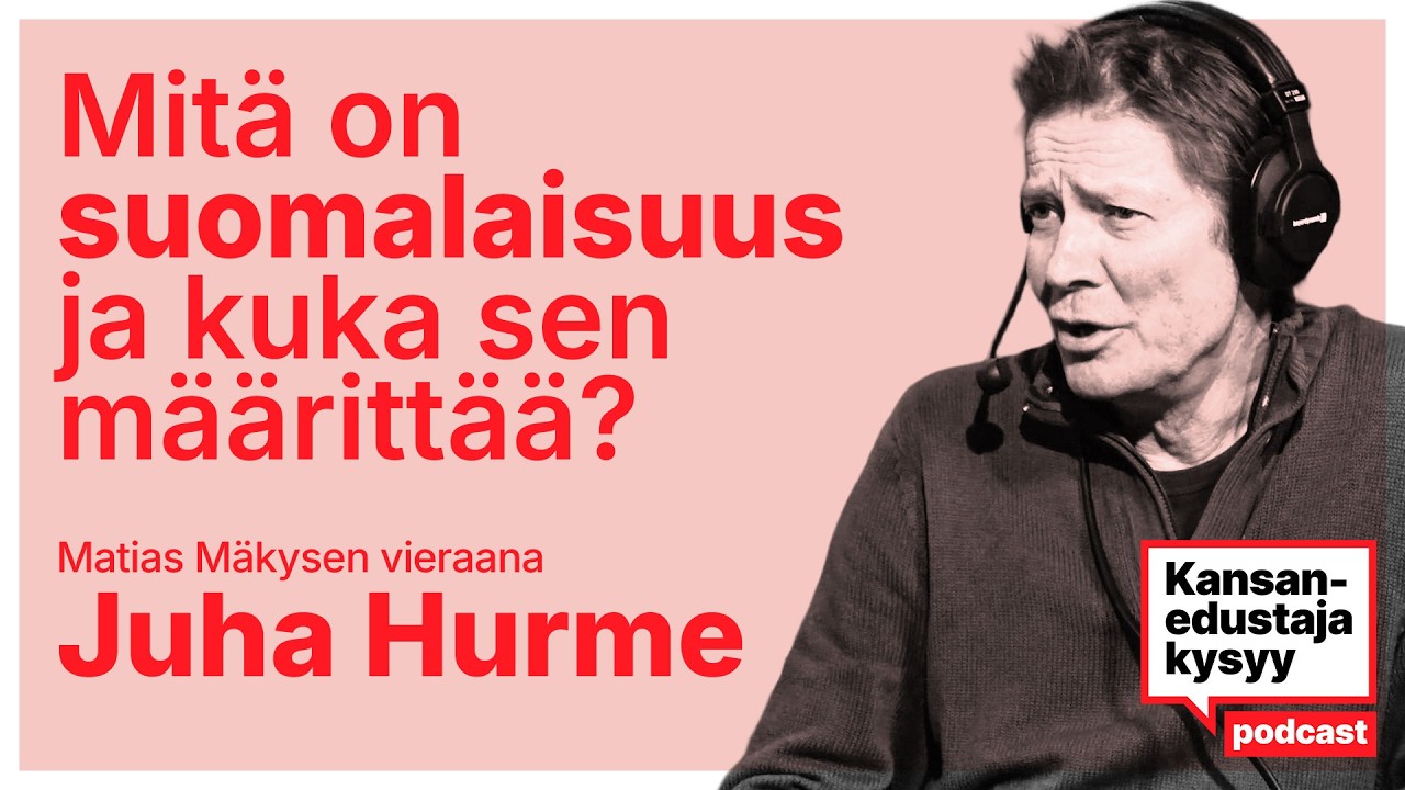 Kansanedustaja kysyy 1: Mitä on suomalaisuus ja kuka sen määrittelee? Vieraana kirjailija Juha Hurme