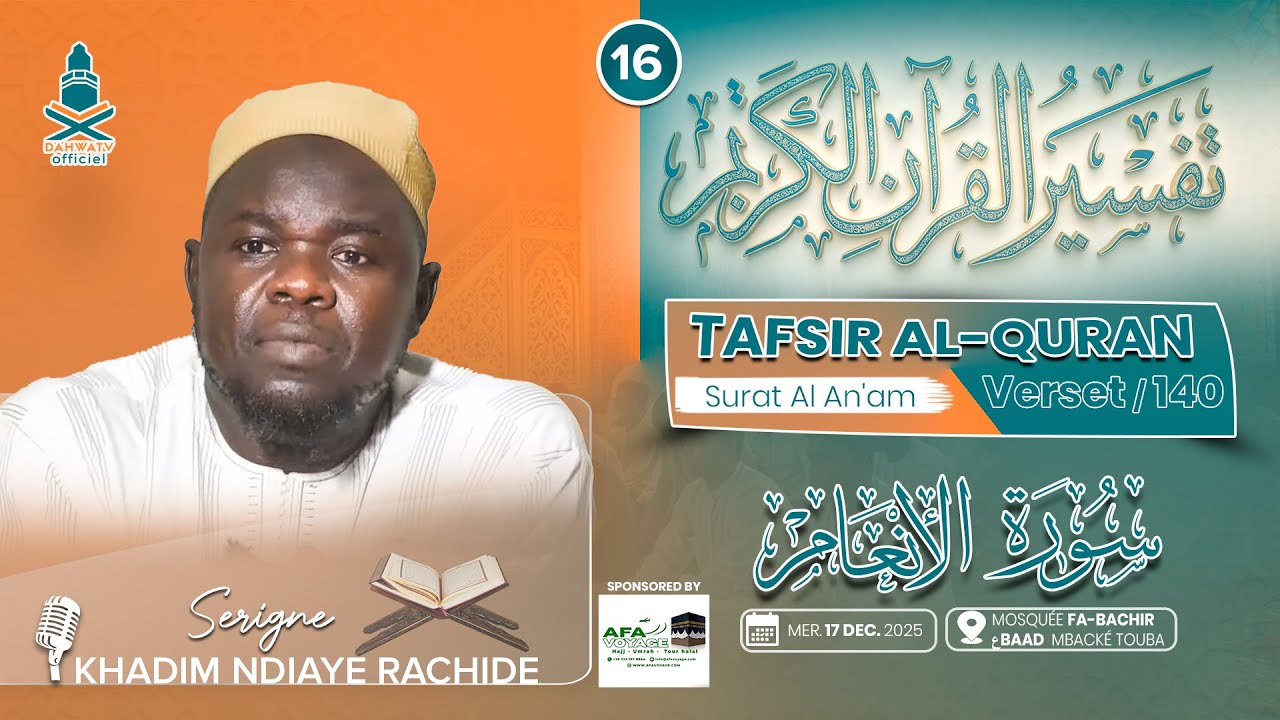🔴 TAFSIIR'UL QURAAN SURAT AL A'NAAM P16 - V_140_ SERIGNE KHADIM NDIAYE RACHIDE