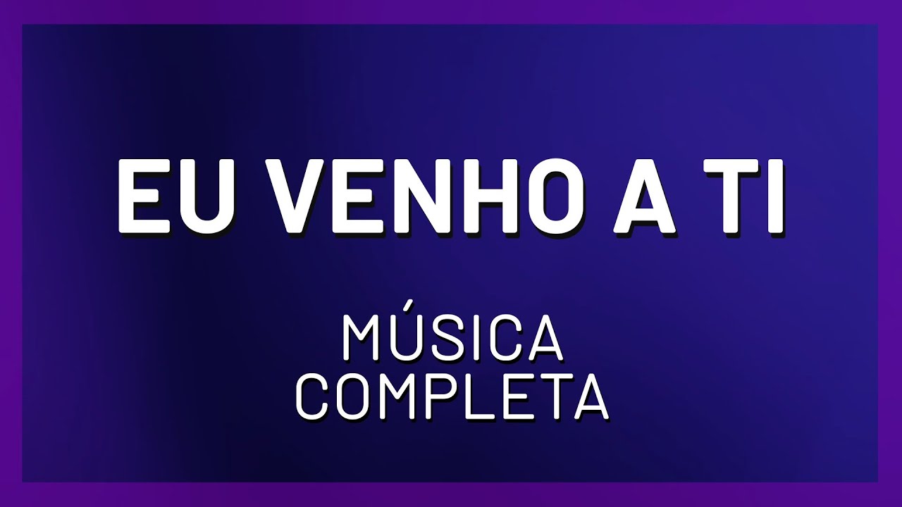 EU VENHO A TI