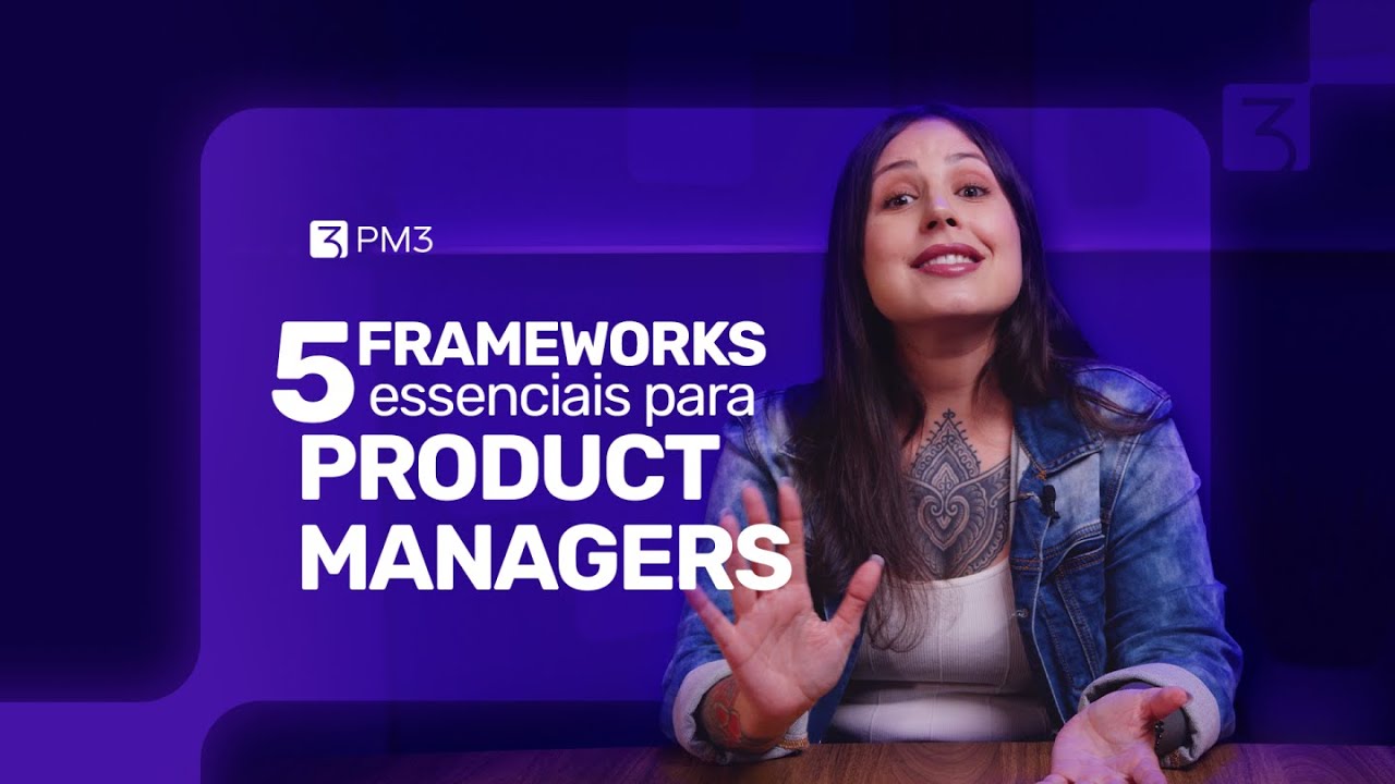 5 frameworks que todo Product Manager precisa dominar (e como aplicar de verdade)