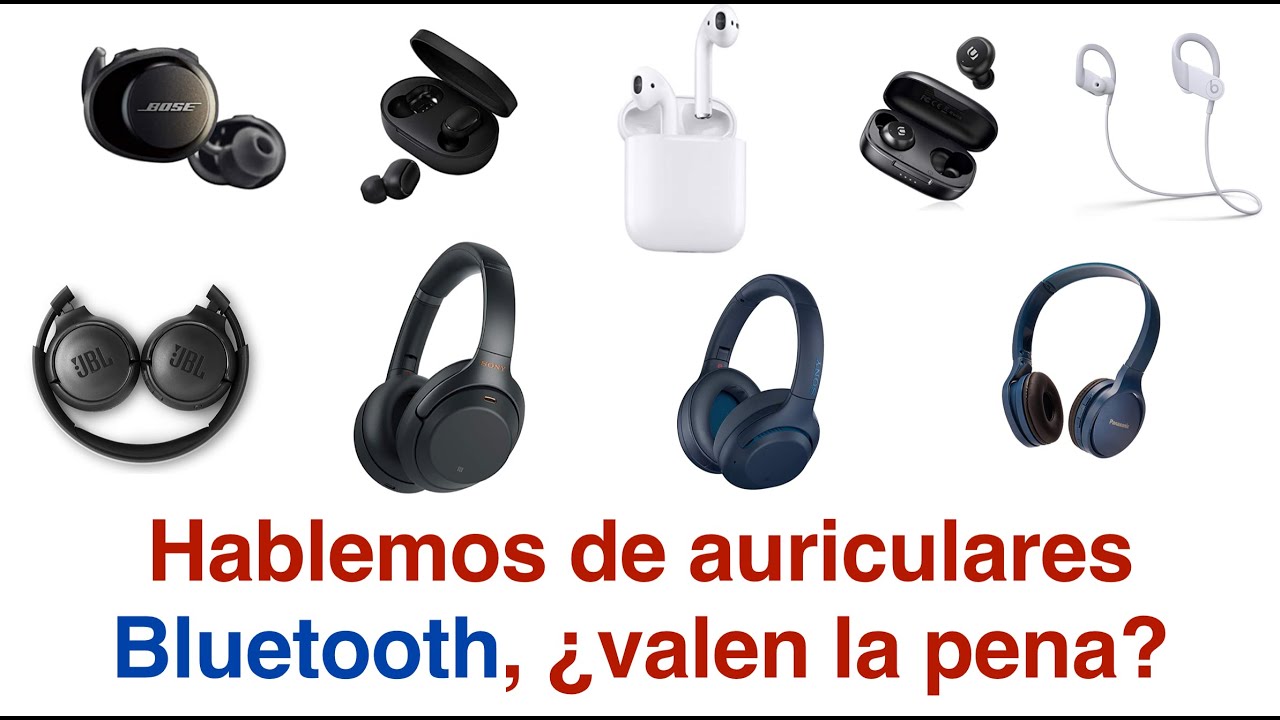 Hablemos de auriculares bluetooth, ¿valen la pena?