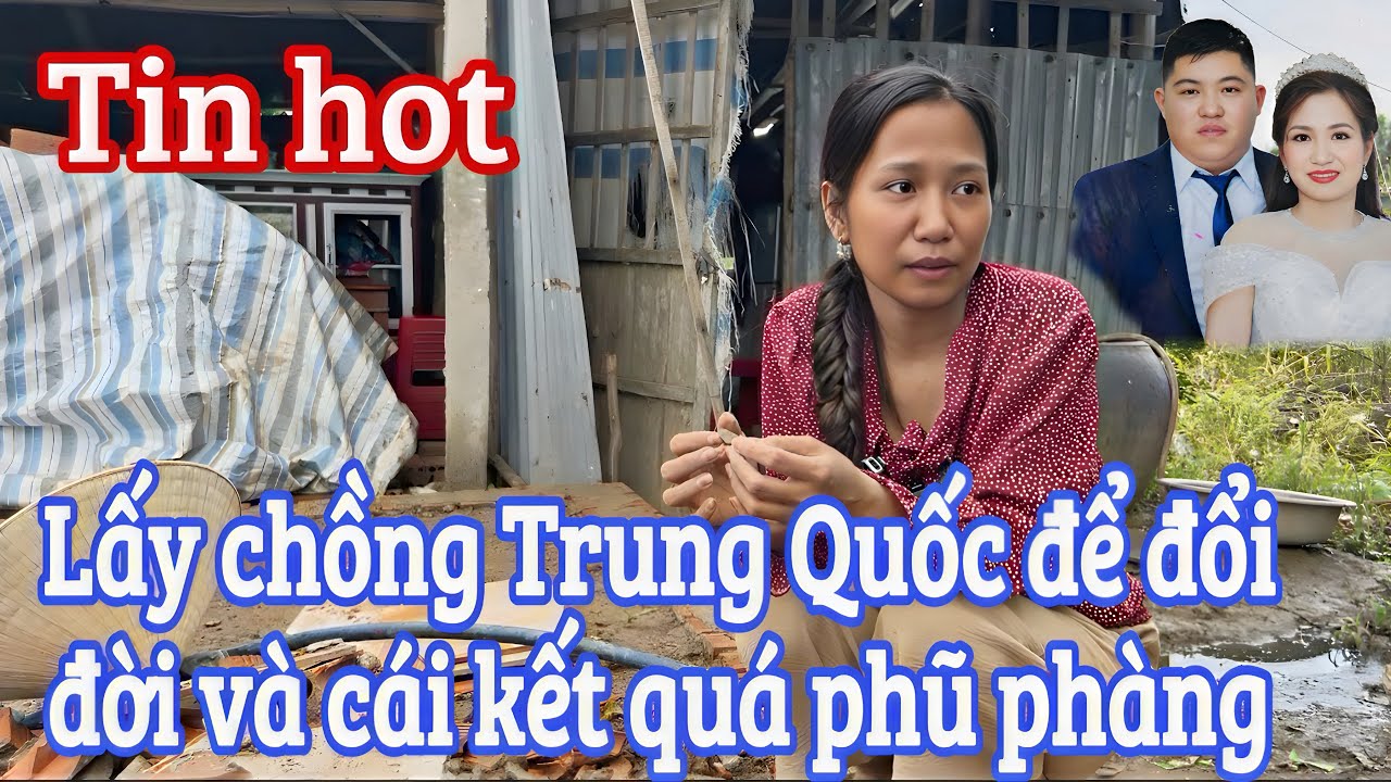 Cô gái vỡ mộng đổi đời khi lấy chồng Trung Quốc và MTQ giúp đỡ cho cô gái