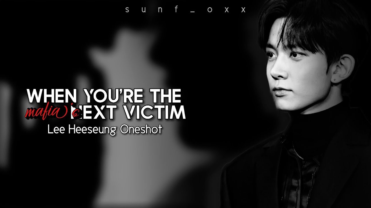 When you're the Mafia's next victim 16+ || Enhypen Lee Heeseung ff || Oneshot