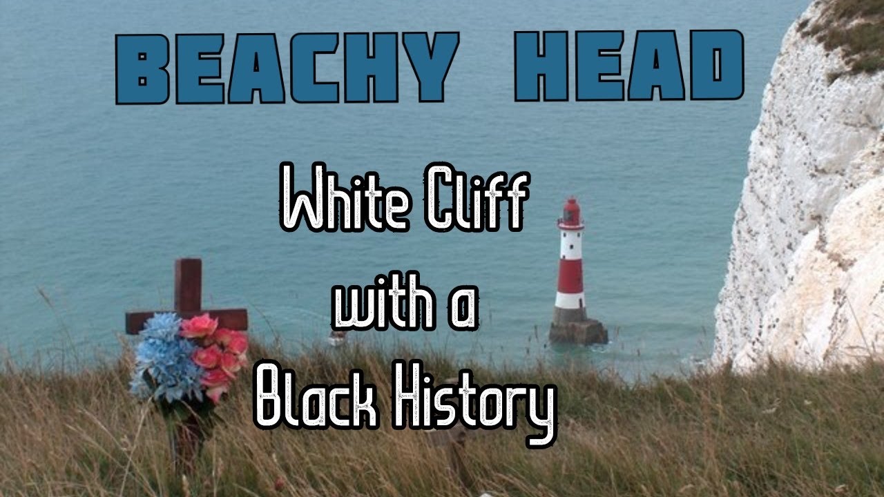 Beachy Head - White CLiff & Black History