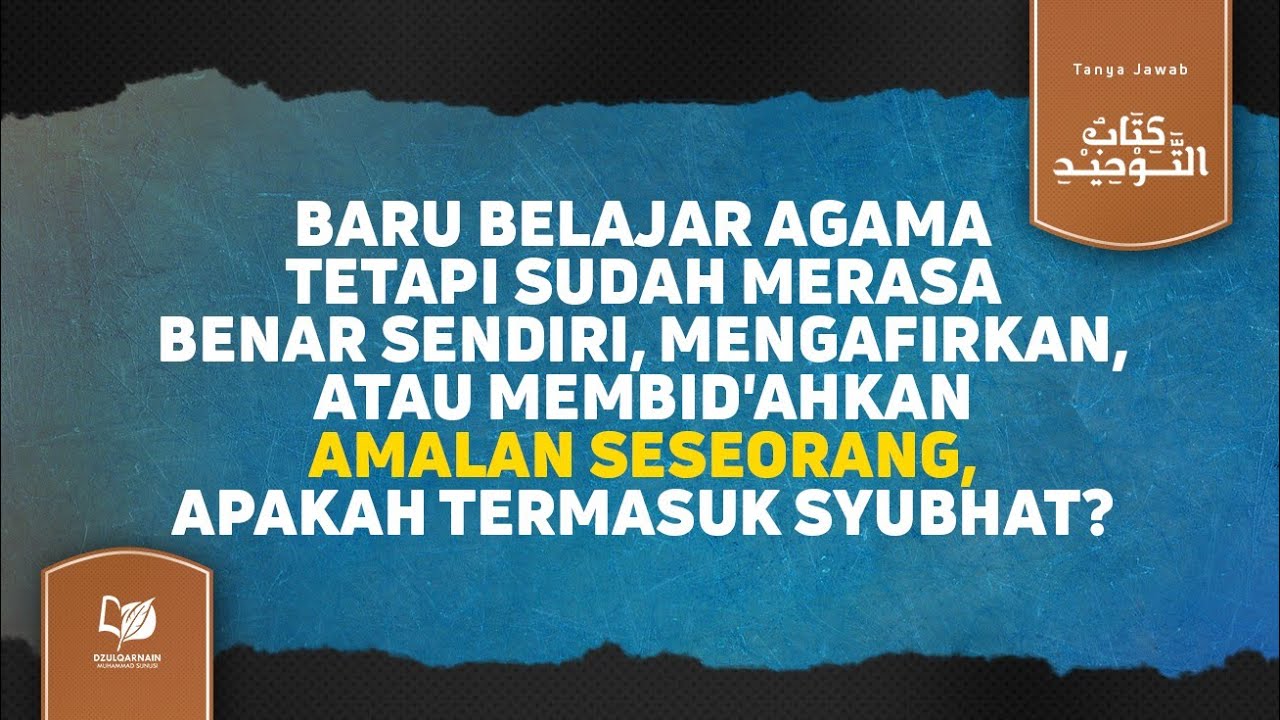 Baru Belajar Agama, tetapi Sudah Merasa Benar Sendiri, Apakah Termasuk Syubhat?
