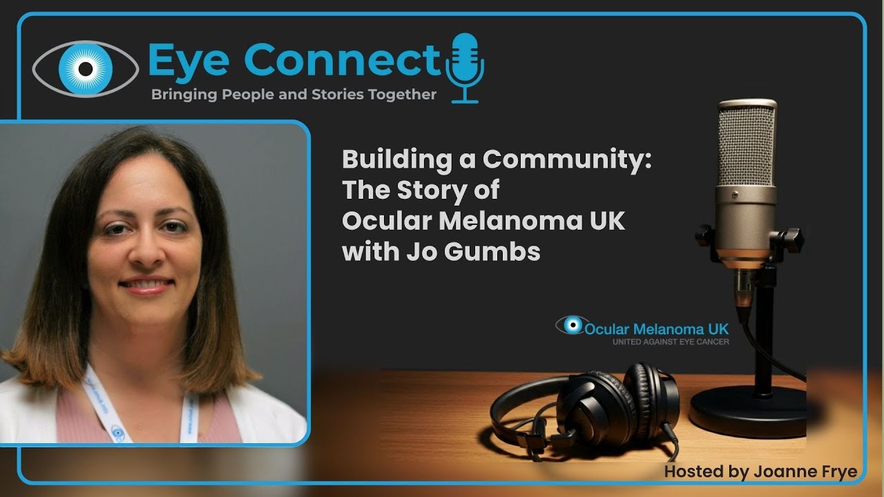Building a Community: The Story of Ocular Melanoma UK: Eye Connect with Jo Gumbs | Episode 01
