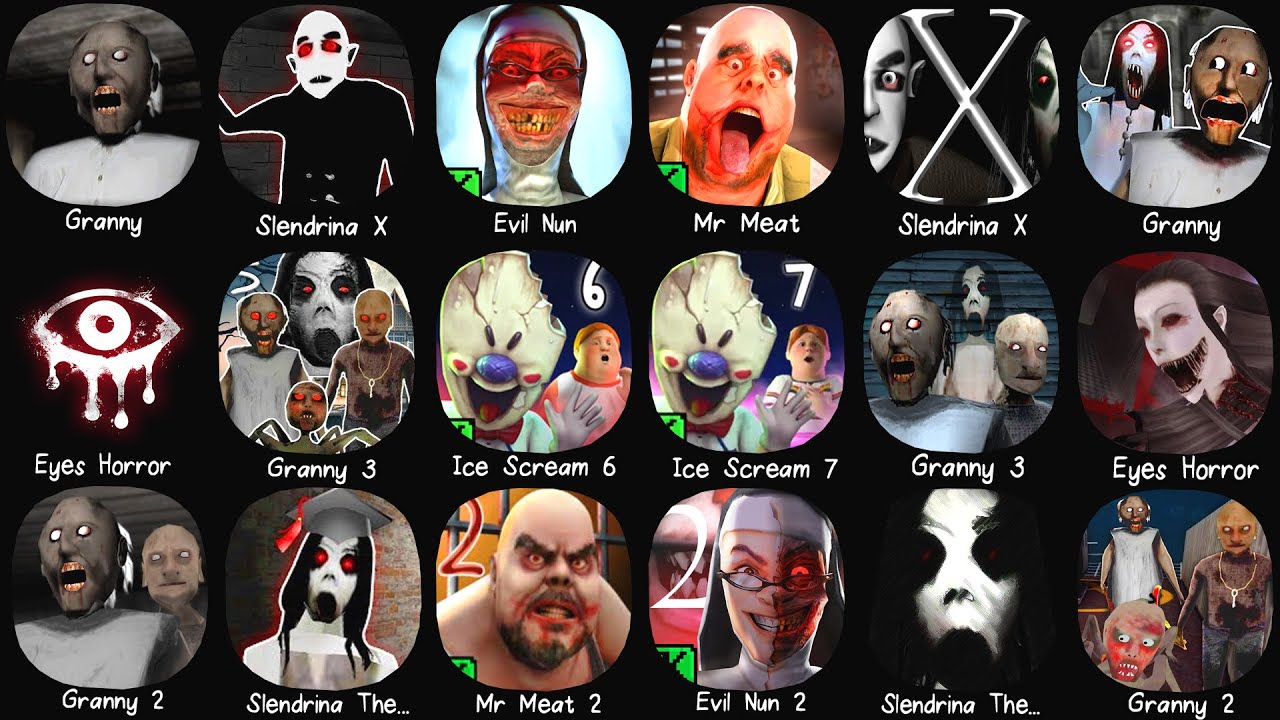 Granny 1, 2, 3 & Eyes Horror, Mr Meat, Evil Nun, Ice Scream 6, Slendrina X, Mr Meat 2, Evil Nun 2..