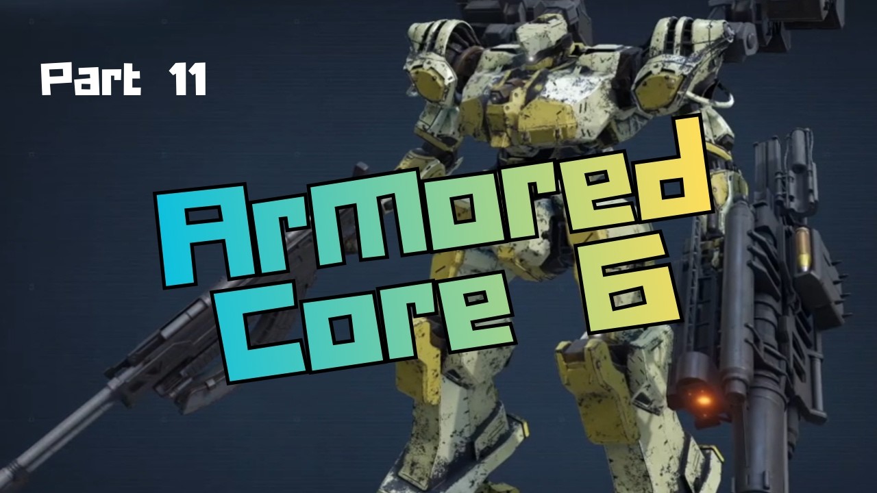 Let's Play - Armored Core 6 Fires Of Rubicon Part 11