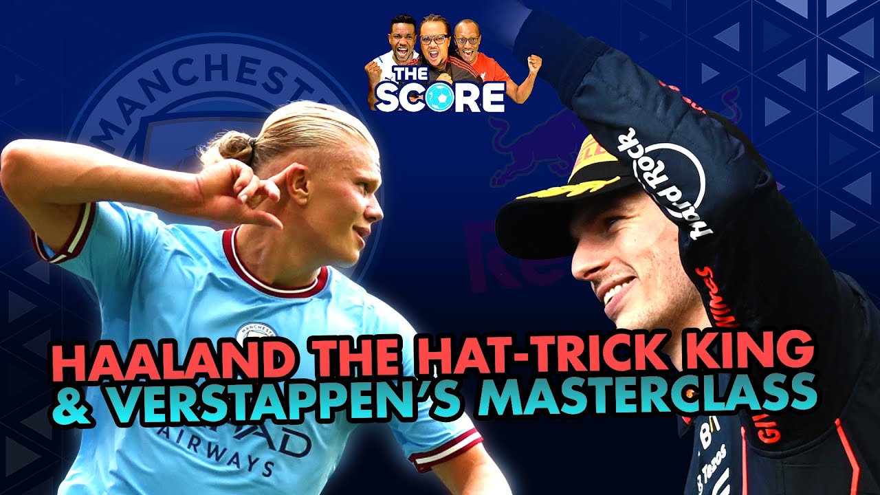 HAALAND HAS DEFINITELY LANDED PLUS A LOOK AT VERSTAPPEN'S DOMINATION OF SPA - THE SCORE EPISODE 11
