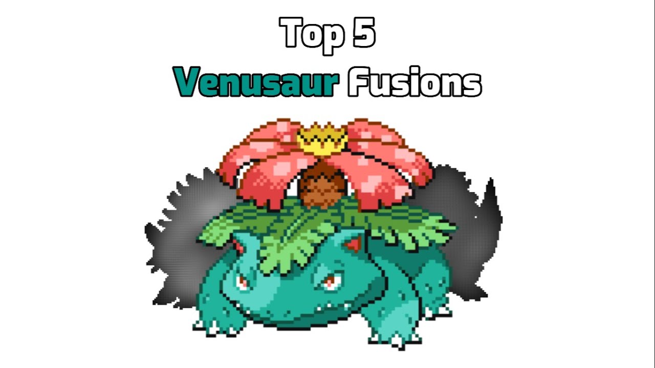 Top 5 Venusaur Fusions